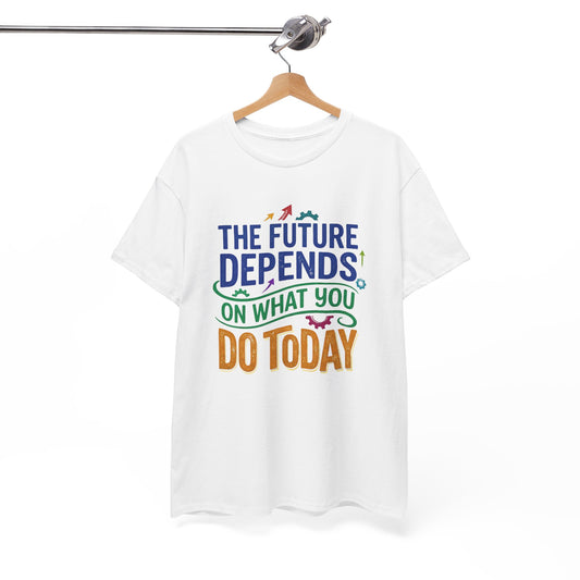 The Future Depends on What You Do Today Men's T-Shirt
